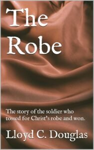 The Robe: The story of the soldier who tossed for Christ’s robe and won Cover