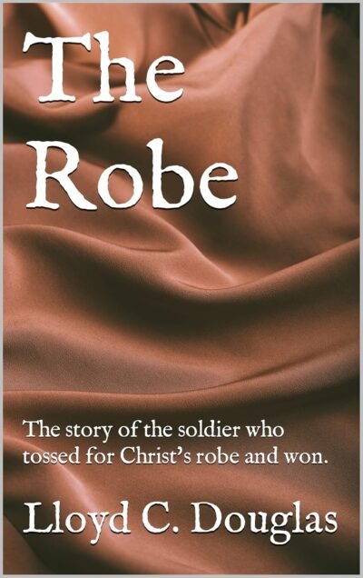 The Robe: The story of the soldier who tossed for Christ’s robe and won Cover